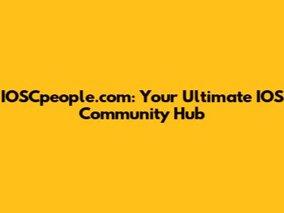 IOSCpeople.com: Your Ultimate IOS Community Hub