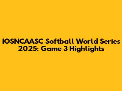 IOSNCAASC Softball World Series 2025: Game 3 Highlights