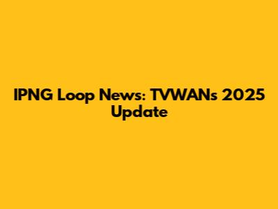 IPNG Loop News: TVWAN's 2025 Update