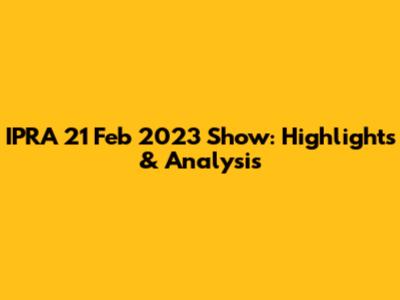 IPRA 21 Feb 2023 Show: Highlights & Analysis