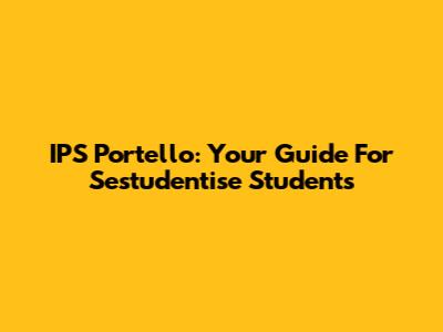 IPS Portello: Your Guide For Sestudentise Students