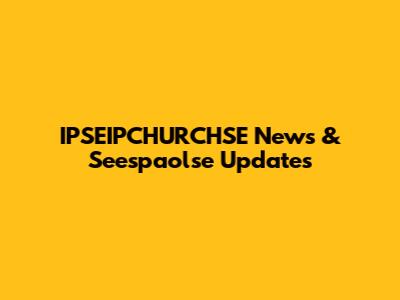 IPSEIPCHURCHSE News & Seespaolse Updates