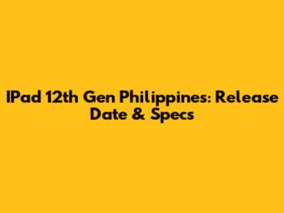 IPad 12th Gen Philippines: Release Date & Specs