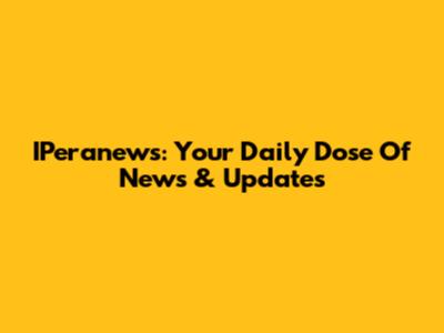 IPeranews: Your Daily Dose Of News & Updates