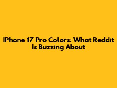 IPhone 17 Pro Colors: What Reddit Is Buzzing About