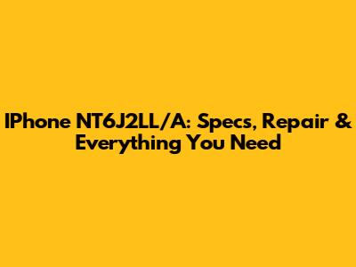 IPhone NT6J2LL/A: Specs, Repair & Everything You Need