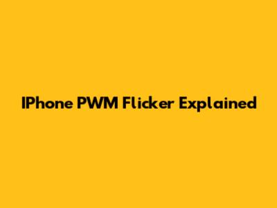 IPhone PWM Flicker Explained