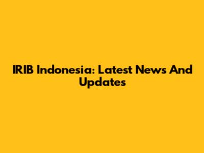 IRIB Indonesia: Latest News And Updates