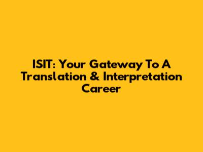 ISIT: Your Gateway To A Translation & Interpretation Career