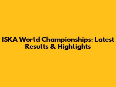 ISKA World Championships: Latest Results & Highlights