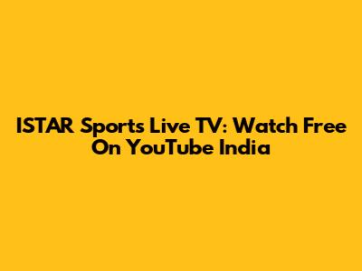 ISTAR Sports Live TV: Watch Free On YouTube India