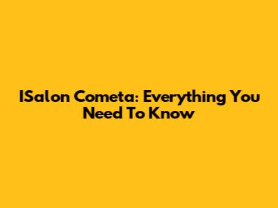 ISalon Cometa: Everything You Need To Know