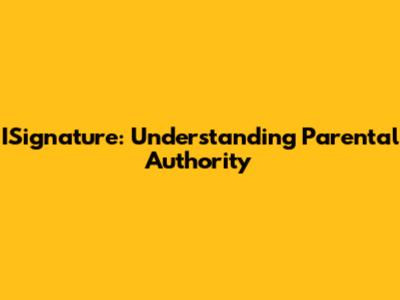 ISignature: Understanding Parental Authority