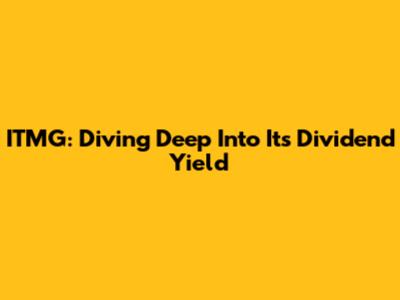 ITMG: Diving Deep Into Its Dividend Yield
