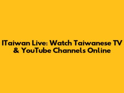 ITaiwan Live: Watch Taiwanese TV & YouTube Channels Online