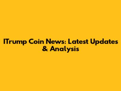 ITrump Coin News: Latest Updates & Analysis