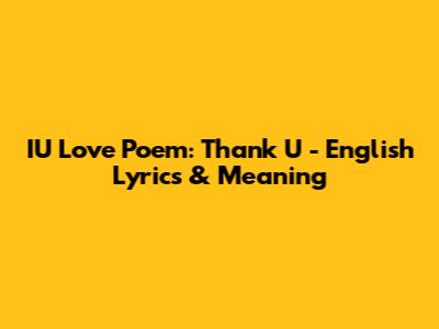 IU Love Poem: Thank U - English Lyrics & Meaning