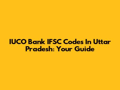 IUCO Bank IFSC Codes In Uttar Pradesh: Your Guide