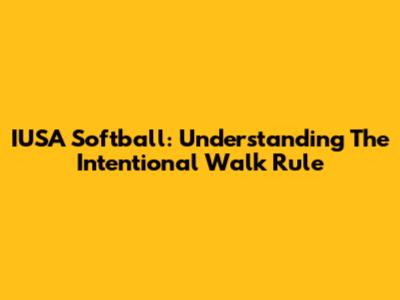IUSA Softball: Understanding The Intentional Walk Rule