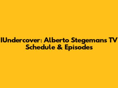 IUndercover: Alberto Stegeman's TV Schedule & Episodes