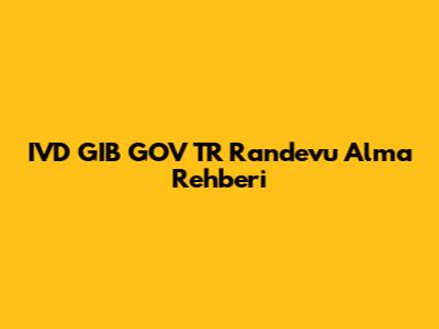 IVD GIB GOV TR Randevu Alma Rehberi