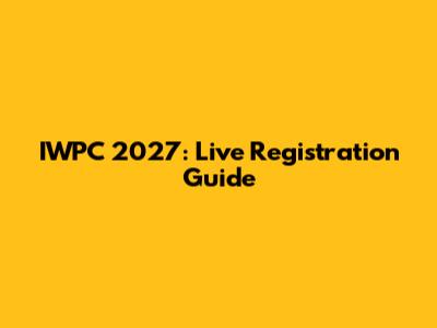 IWPC 2027: Live Registration Guide