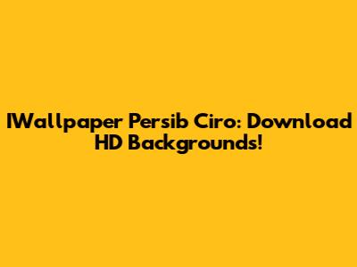 IWallpaper Persib Ciro: Download HD Backgrounds!