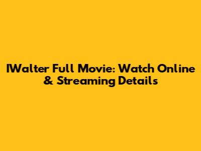 IWalter Full Movie: Watch Online & Streaming Details