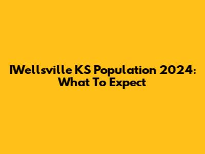 IWellsville KS Population 2024: What To Expect