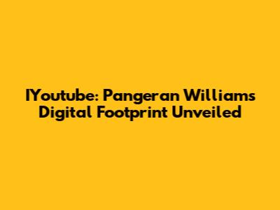 IYoutube: Pangeran William's Digital Footprint Unveiled