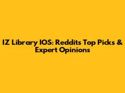 IZ Library IOS: Reddit's Top Picks & Expert Opinions