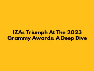 IZA's Triumph At The 2023 Grammy Awards: A Deep Dive