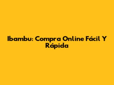 Ibambu: Compra Online Fácil Y Rápida