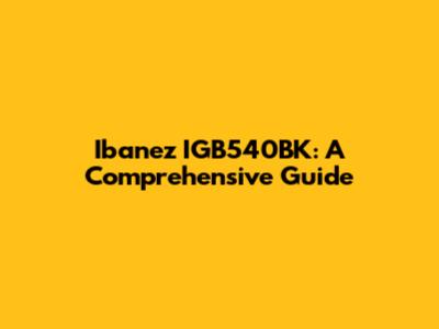 Ibanez IGB540BK: A Comprehensive Guide