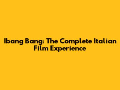 Ibang Bang: The Complete Italian Film Experience