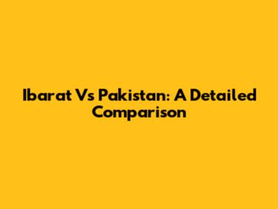 Ibarat Vs Pakistan: A Detailed Comparison