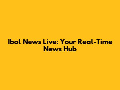 Ibol News Live: Your Real-Time News Hub