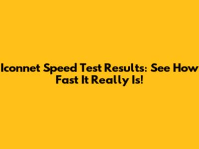 Iconnet Speed Test Results: See How Fast It Really Is!