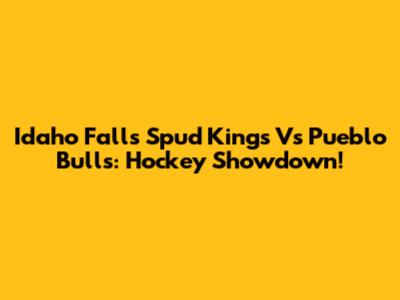 Idaho Falls Spud Kings Vs Pueblo Bulls: Hockey Showdown!