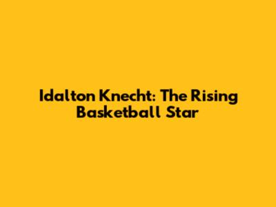 Idalton Knecht: The Rising Basketball Star