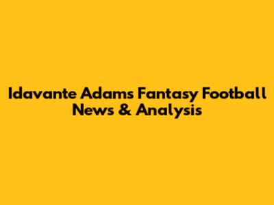 Idavante Adams Fantasy Football News & Analysis