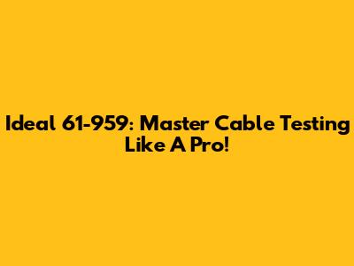 Ideal 61-959: Master Cable Testing Like A Pro!
