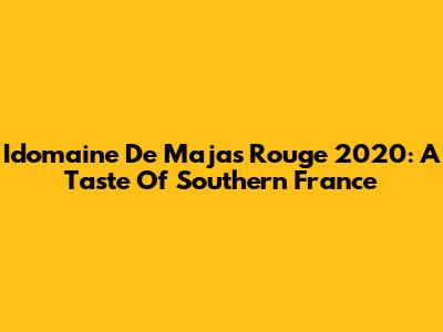 Idomaine De Majas Rouge 2020: A Taste Of Southern France