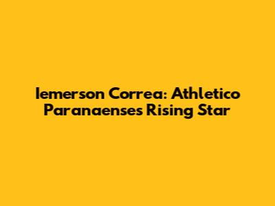 Iemerson Correa: Athletico Paranaense's Rising Star