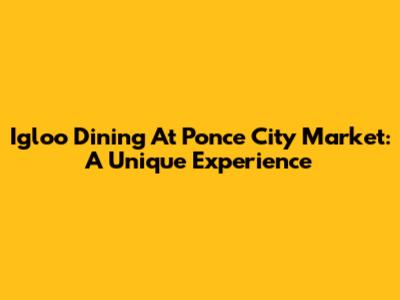 Igloo Dining At Ponce City Market: A Unique Experience