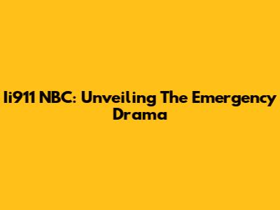 Ii911 NBC: Unveiling The Emergency Drama