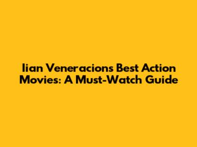 Iian Veneracion's Best Action Movies: A Must-Watch Guide