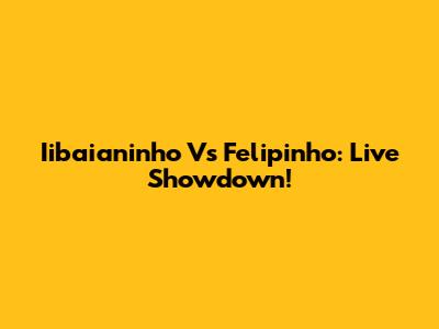 Iibaianinho Vs Felipinho: Live Showdown!
