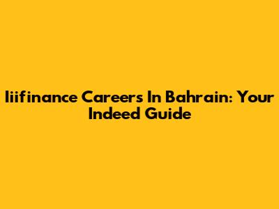 Iiifinance Careers In Bahrain: Your Indeed Guide