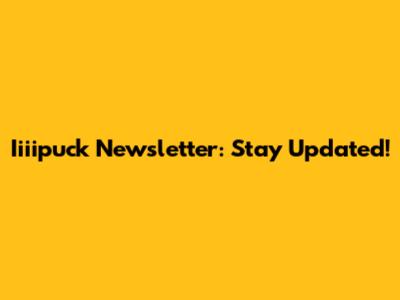 Iiiipuck Newsletter: Stay Updated!